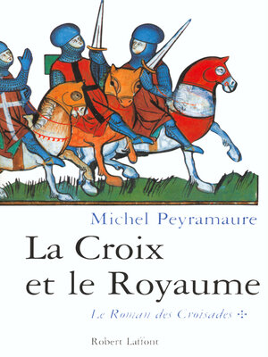 cover image of La croix et Le royaume--tome 1 Le roman des Croisades